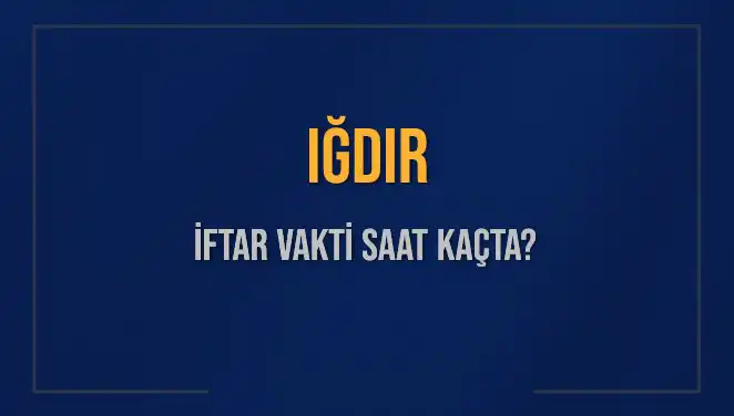 Iğdır İftar Vakti: Bugün Kaçta Açık Zamanı?