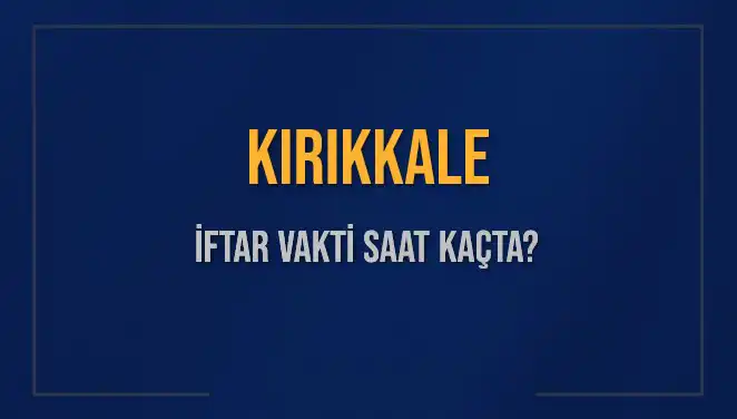 Kırıkkale'de İftar Vakti Ne Zaman? Bugün Akşam Ezanı Saat Kaçta Okunacak?