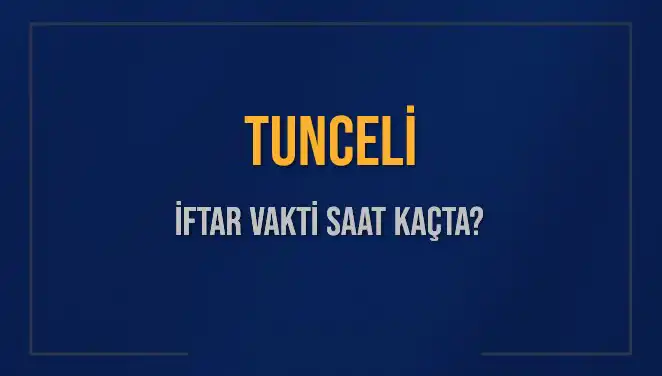Tunceli İftar Vakti 2025: Ezan Saati ve Kalan Süre Hakkında Bilgiler