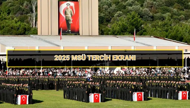 Milli Savunma Üniversitesi Tercih Süreci: 2025 MSÜ Tercih Tarihleri Açıklandı