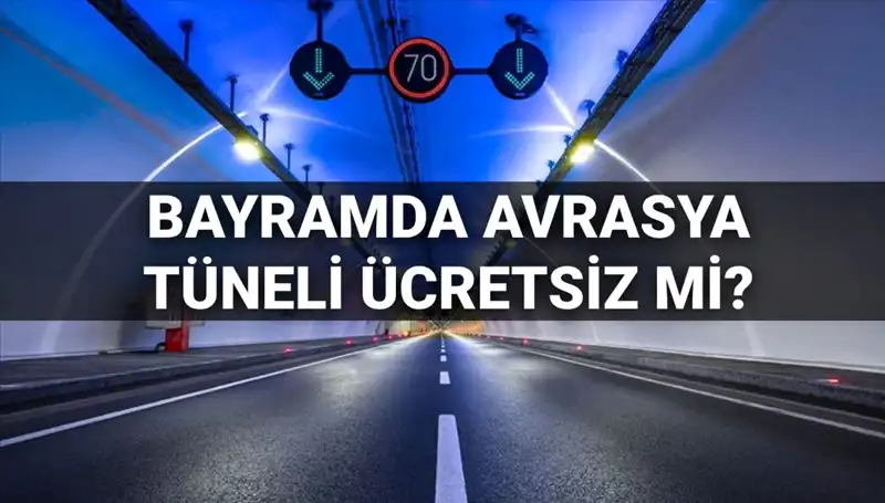 Avrasya Tüneli Bayramda Ücretsiz Olacak mı? Tüm Detaylar Burada!