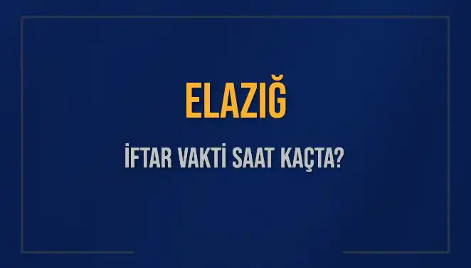 Elazığ'da İftar Vakti: Ne Zaman ve Kaç Dakika Kaldı?