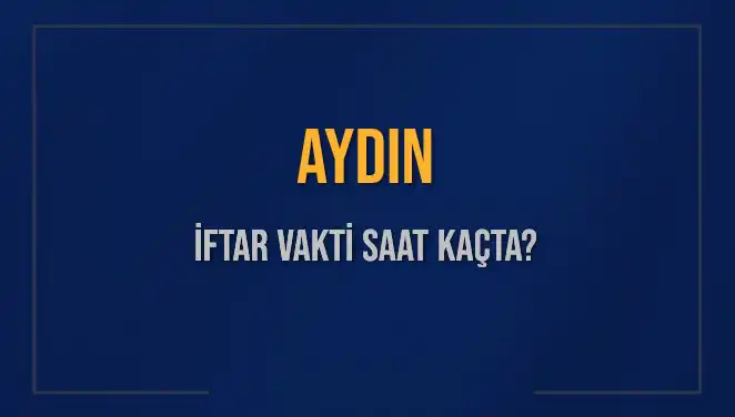 Aydın'da İftar Saati Merak Ediliyor: 4 Mart 2025'te Ezan Ne Zaman Okunacak?