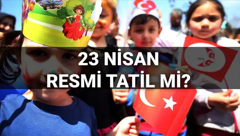 23 Nisan’da Okullar Tatil Mi? Resmi Tatil Durumu Açıklandı!