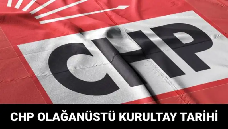 CHP Olağanüstü Kurultayı'nın Tarihi ve Adaylar Hakkında Detaylar
