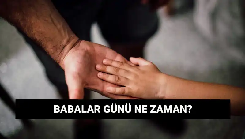 2025 Babalar Günü: Hangi Gün Kutlanacak ve Neden Önemli?