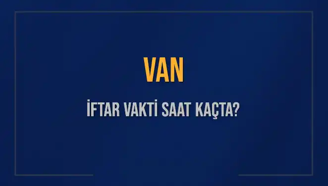 Van’da İftar Vakti Ne Zaman? İşte Güncel Saat Bilgisi!