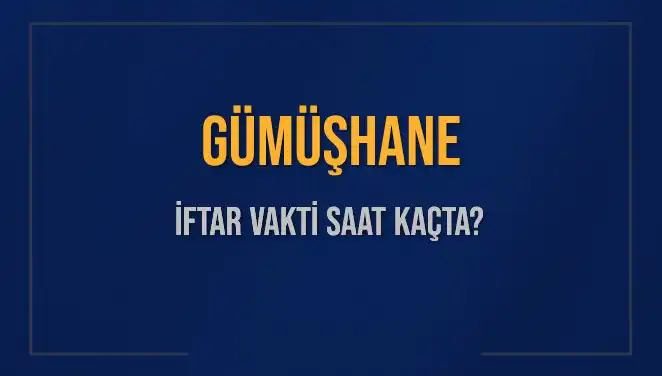 Gümüşhane İftar Vakti Saat Kaçta? 2025 Ramazan Takvimi Açıklandı