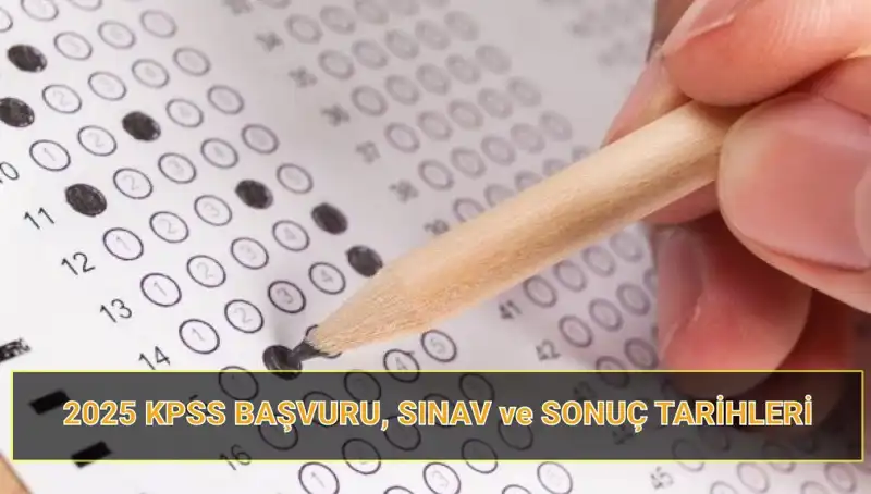 2025 KPSS Başvuru Tarihleri ve Sonuçlar Hakkında Bilmeniz Gerekenler