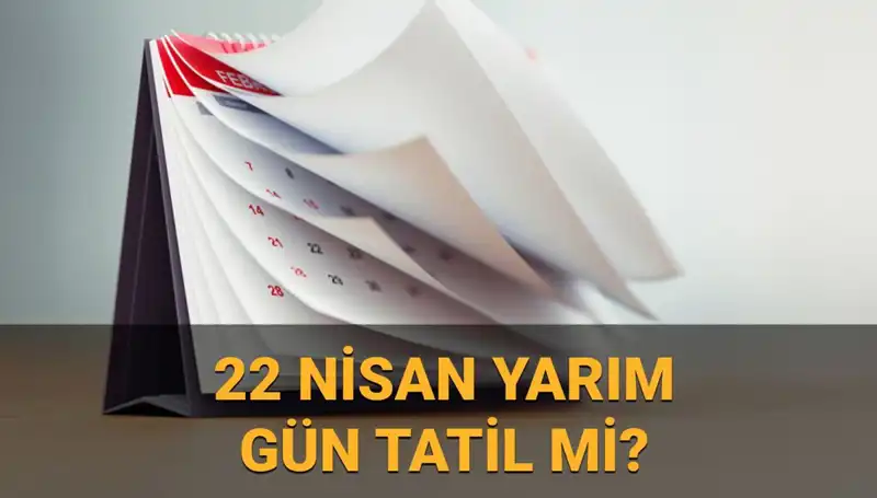 22 Nisan'da Kamuda Çalışma Saatleri: Okullar ve Kurumlar Tatil mi?