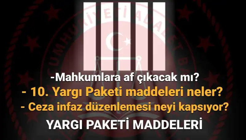 Mahkumları Etkileyecek Af Yasası Son Durum: 10. Yargı Paketi Hakkında Her Şey