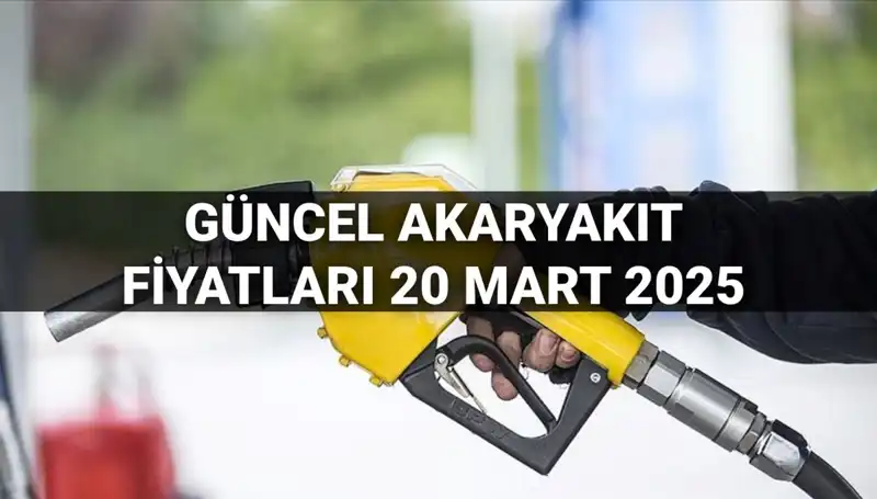 20 Mart 2025’te Akaryakıt Fiyatlarında Son Durum: Zam Var mı?