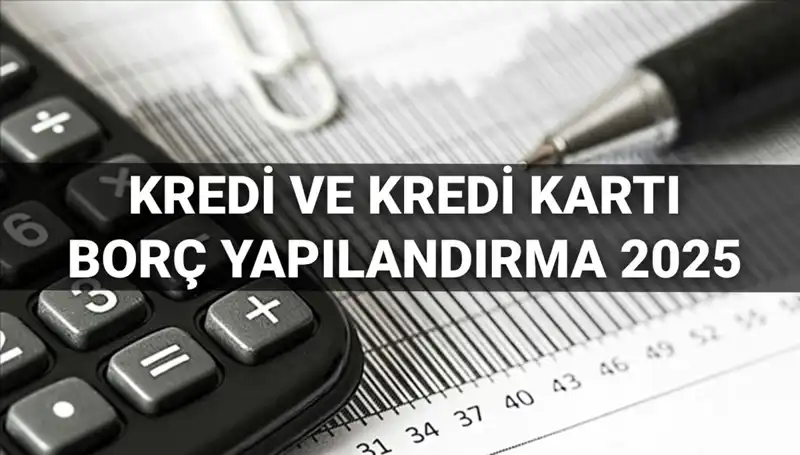 Kredi ve Kredi Kartı Borçları 2025: Yapılandırma Süreciyle Ödeme Kolaylığı