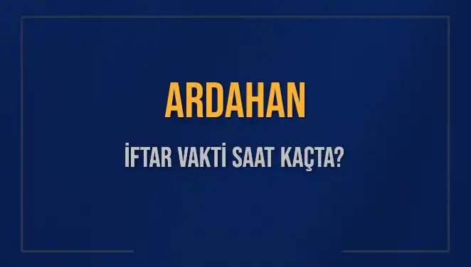 2025 Yılı İçin Ardahan İftar Saatleri: Ne Zaman Başlayacak?