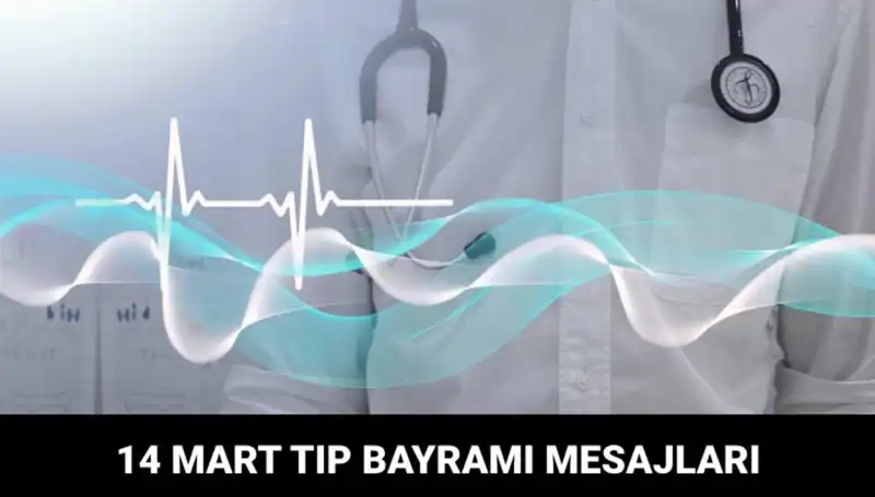 14 Mart Tıp Bayramı'nda Sağlık Kahramanlarına Anlamlı Mesajlar