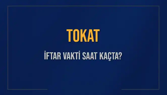 Tokat İftar Vakti: Bugün Hangi Saate İftar Yapılacak?