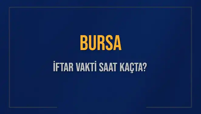 Bursa’da İftar Vakti: Bugün ve Gelecek İftar Saatleri Neler?
