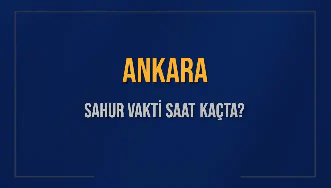 Ankara’da 5 Mart 2025 Sahur ve İmsak Vakti Hesaplama