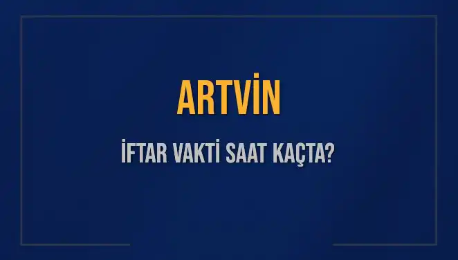 Artvin'de İftar Vakti Hakkında Merak Edilen Tüm Detaylar