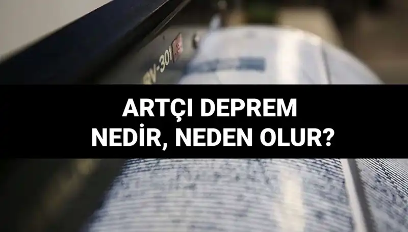 Artçı depremler: Nedenleri, Süreleri ve Etkileri Hakkında Bilmeniz Gerekenler