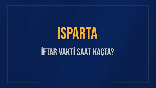 Isparta'da 5 Mart 2025 İftar Vakti ve Akşam Ezanı Saatleri